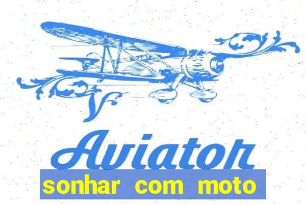 sonhar com moto roubada jogo do bicho